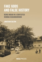 Fake Gods and False History: Being Indian in a Contested Mumbai Neighbourhood 1800085796 Book Cover