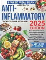 Anti-Inflammatory Cookbook for Beginners: The Ultimate Guide to Reducing Inflammation And Supporting the Immune System. 2001 Days Plus 8-Week Meal Plan with Delicious Recipes B0CP1BKNNT Book Cover
