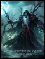 Mythical Creatures and Warriors Coloring Book B0C9SNG5ZL Book Cover