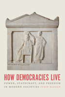 How Democracies Live: Power, Statecraft, and Freedom in Modern Societies 0226819124 Book Cover