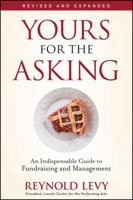 Yours for the Asking: An Indispensable Guide to Fundraising and Management 0470505532 Book Cover