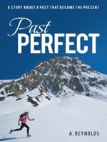Past Perfect: A Story about a Past That Became the Present 1480811769 Book Cover