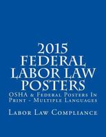 2015 Federal Labor Law Posters: OSHA & Federal Posters in Print - Multiple Languages 1502910292 Book Cover