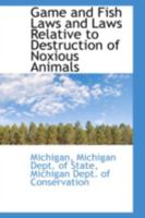 Game and Fish Laws and Laws Relative to Destruction of Noxious Animals 1358127425 Book Cover