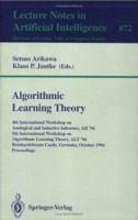 Algorithmic Learning Theory: 4th International Workshop on Analogical and Inductive Inference, AII '94, 5th International Workshop on Algorithmic Learning ... (Lecture Notes in Computer Science) 3540585206 Book Cover