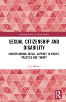 Sexual Citizenship and Disability: Understanding Sexual Support in Policy, Practice and Theory (Interdisciplinary Disability Studies) 1138594237 Book Cover
