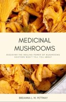 Medicinal Mushrooms: Discover the Healing Power of Mushrooms Doctors Won't Tell You About B0CWXGCM3H Book Cover