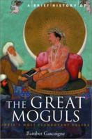 A Brief History of the Great Moghuls (Brief Histories) 0224005804 Book Cover