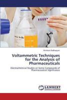 Voltammetric Techniques for the Analysis of Pharmaceuticals: Electrochemical Studies on Some Compounds of Pharmaceutical Significance 3659324752 Book Cover