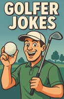 Awesome Golfer Jokes: Funny Golf Humor for Players, Coaches, and Caddies Who Love to Laugh on the Green B0FVBCMMFY Book Cover