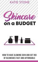 Skincare on a Budget: Simple, affordable Skin Care + DIY Recipes 1720583900 Book Cover