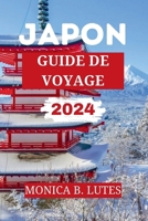 GUIDE DE VOYAGE AU JAPON 2024: Votre compagnon de voyage complet pour découvrir et explorer leJaponais trésors cachés, histoire, culture et principales attractions. (French Edition) B0CVTL95LW Book Cover