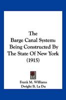 The Barge Canal System: Being Constructed By The State Of New York 1166940187 Book Cover