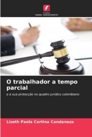 O trabalhador a tempo parcial: e a sua protecção no quadro jurídico colombiano 6206010201 Book Cover