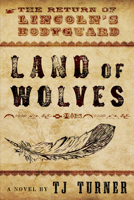 Land of Wolves: The Return of Lincoln's Bodyguard 160809295X Book Cover