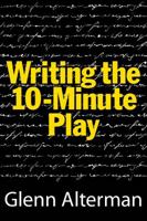Writing the Ten-Minute Play: A Book for Playwrights and Actors Who Want to Write Plays 1557838488 Book Cover