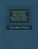 Provinces Danubiennes Et Roumaines: Bosnie, Serbie, Herz�govine, Bulgarie, Slavonie, Illyrie, Croatie, Dalmatie, Mont�n�gro, Albanie... 1018800085 Book Cover