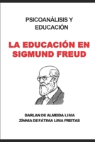 PSICOANÁLISIS Y EDUCACIÓN: LA EDUCACIÓN EN SIGMUND FREUD (Spanish Edition) 6500943732 Book Cover