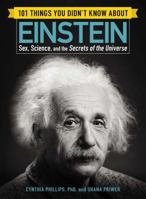 101 Things You Didn't Know About Einstein: Sex, Science and the Secrets of the Universe 0760792720 Book Cover