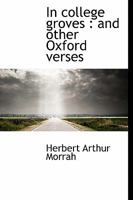 In college groves: and other Oxford verses 1241058059 Book Cover