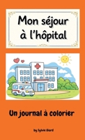 Mon séjour à l'hôpital: Un journal à colorier (French Edition) 1971950947 Book Cover