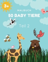 50 Baby Tiere Teil 2: Ein Malbuch mit 50 unglaublich niedlich und liebenswert Baby-Tiere und Bauernh�fe f�r Stunden der F�rbung Spa� Entspannung Gr��e 8,5x11 Zoll 100 Seiten f�r M�dchen, Kinder, Jugen 0913800252 Book Cover