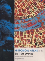 The Penguin Historical Atlas of the British Empire 0141018445 Book Cover