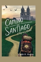 CAMINO DE SANTIAGO PILGRIM'S GUIDE 2024: In the Footsteps of St. James: Your Essential Guide to the Camino's Timeless Trail (SPAIN ADVENTURE TRAVELS: BEST PLACES TO VISIT IN SPAIN) B0CW8YRKWQ Book Cover