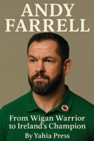 Andy Farrell: From Wigan Warrior to Ireland's Champion B0FV9ZGM1K Book Cover