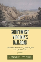 Southwest Virginia's Railroad: Modernization and the Sectional Crisis in the Civil War Era 0252020707 Book Cover