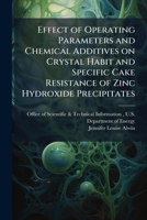 Effect of Operating Parameters and Chemical Additives on Crystal Habit and Specific Cake Resistance of Zinc Hydroxide Precipitates 1288825501 Book Cover
