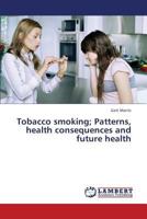 Tobacco smoking; Patterns, health consequences and future health 3659386782 Book Cover