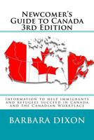 Newcomer's Guide to Canada 3rd Edition: Information to Help Immigrants and Refugees Succeed in Canada and the Canadian Workplace 1543086438 Book Cover