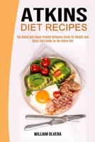 Atkins Diet Recipes: The Atkins and Vegan-friendly Ketogenic Guide for Weight Loss (Quick Start Guide for the Atkins Diet) 1990169627 Book Cover