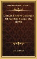 Lyon And Healy's Catalogue Of Rare Old Violins, Etc. 1166948773 Book Cover