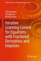 Iterative Learning Control for Equations with Fractional Derivatives and Impulses 9811682437 Book Cover