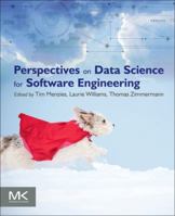 Perspectives on Data Science for Software Engineering 0128042060 Book Cover