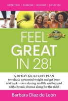 Feel Great in 28!: A 28-DAY KICKSTART PLAN to release unwanted weight and get your zest back – even during midlife and beyond with chronic disease along for the ride! 1774822490 Book Cover