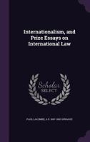 Internationalism And Prize Essays On International Law 1436882826 Book Cover