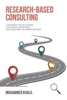 Research-Based Consulting: A roadmap for delivering fact-based, acceptable, implementable recommendations B0F335ZH6T Book Cover