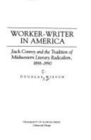 Worker-Writer in America: Jack Conroy and the Tradition of Midwestern Literary Radicalism, 1898-1990 025202043X Book Cover