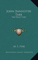 John Bannister Tabb: The Priest-Poet 1162980842 Book Cover