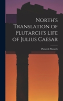North's Translation of Plutarch's Life of Julius Caesar 1015723357 Book Cover