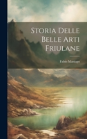 Storia Delle Belle Arti Friulane 1020328193 Book Cover