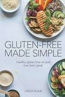 Gluten-Free Made Simple: Healthy Gluten-Free Recipes That Taste Great B0GXDYDJJJ Book Cover