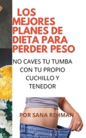 Los Mejores Planes de Dieta Para Perder Peso: No Caves Tu Tumba Con Tu Propio Cuchillo Y Tenedor null Book Cover