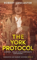 The York Protocol: Murder, Fraud And Corporate Espionage (Harrington And Danbury Mysteries) B0GSJFLBND Book Cover