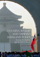 US-China Rivalry and Taiwan's Mainland Policy: Security, Nationalism, and the 1992 Consensus 3319837788 Book Cover