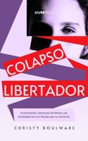 COLAPSO LIBERTADOR: Encontrando libertação do medo e da ansiedade em um mundo que os alimenta. (Portuguese Edition) 0989388832 Book Cover