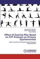 Effect of Exercise Plan Based on FITT Protocol on Primary Dysmenorrhea: Sports activities and improvement of primary dysmenorrhea 6200507570 Book Cover